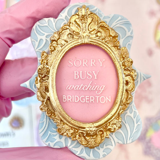 SORRY BUSY WATCHING BRIDGERTON - RAISED EMBOSSER